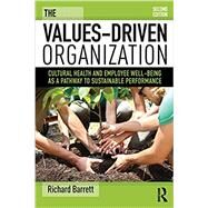 The Values-Driven Organization: Cultural Health and Employee Well-Being as a Pathway to Sustainable Performance by Barrett; Richard, 9781138679160