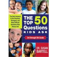 The Top 50 Questions Kids Ask by Bartell, Susan S., 9781402219160