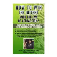How to Win the Lottery With the Law of Attraction: Four Lottery Winners Share Their Manifestation Techniques by Coronado, Eddie, 9781502379160