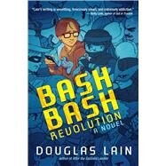 Bash Bash Revolution by Lain, Douglas, 9781597809160