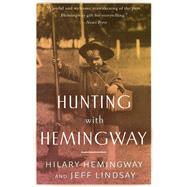 Hunting with Hemingway by Hemingway, Hilary; Lindsay, Jeffry P., 9781626819160