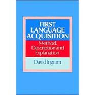 First Language Acquisition: Method, Description and Explanation by David Ingram, 9780521349161
