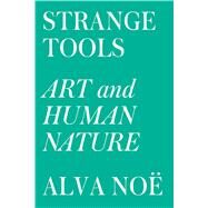 Strange Tools Art and Human Nature by No, Alva, 9780809089161