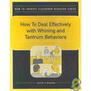 How to Deal Effectively With Whining and Tantrum Behavior by McComas, Jennifer J., 9780890799161