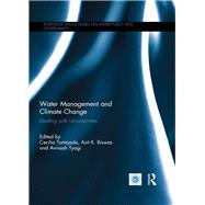 Water Management and Climate Change: Dealing with Uncertainties by Tortajada; Cecilia, 9781138809161