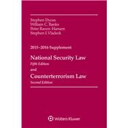 National Security Law, Fifth Edition and Counterterrorism Law, Second Edition, 2015-2016 Case Supplement by Dycus, Stephen; Banks, William C.; Raven-Hansen, Peter; Vladeck, Stephen I., 9781454859161