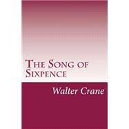 The Song of Sixpence by Crane, Walter, 9781502369161