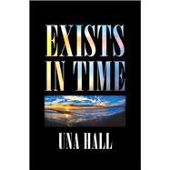 Exists in Time by Hall, Una, 9781532069161