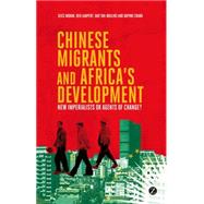 Chinese Migrants and Africa's Development New Imperialists or Agents of Change? by Lampert, Ben; Mohan, Giles; Chang, Daphne; Tan-Mullins, May, 9781780329161