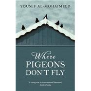 Where Pigeons Don't Fly by Al-Mohaimeed, Yousef; Moger, Robin, 9789992179161