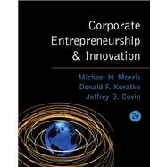 Corporate Entrepreneurship & Innovation by Morris, Michael H.; Kuratko, Donald F.; Covin, Jeffrey G, 9780324259162