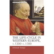 The life-cycle in Western Europe, c.1300-c.1500 by Youngs, Deborah, 9780719059162