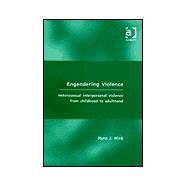 Engendering Violence: Heterosexual Interpersonal Violence from Childhood to Adulthood by Hird,Myra J., 9780754609162