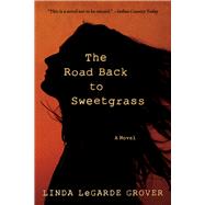 The Road Back to Sweetgrass by Grover, Linda Legarde, 9780816699162