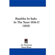 Rambles in Italy : In the Years 1816-17 (1818) by Sloan, James; Lyman, Theodore, 9781104449162