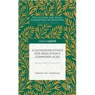 A Levinasian Ethics for Education's Commonplaces Between Calling and Inspiration by Joldersma, Clarence W., 9781137429162