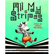 All My Stripes A Story for Children With Autism by Rudolph, Shaina; Royer, Danielle; Zivoin, Jennifer, 9781433819162
