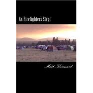 As Firefighters Slept by Kennard, Matt, 9781505259162
