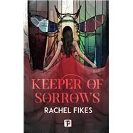 Keeper of Sorrows by Rachel Fikes, 9781787589162