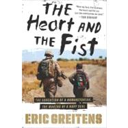 The Heart and the Fist: The Education of a Humanitarian, the Making of a Navy Seal by Greitens, Eric, 9780547549163
