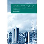 Making Places While Building Networks by Barbara Heebels, 9781003699163