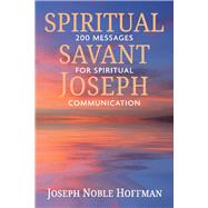 Spiritual Savant Joseph 200 Messages for Spiritual Communication by Hoffman, Joseph Noble, 9781098369163