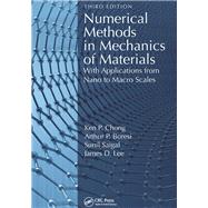 Numerical Methods in Mechanics of Materials, 3rd ed: With Applications From Nano to Macro Scales by Chong; Ken P., 9781138719163