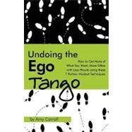 Undoing the Ego Tango : How to Get More of What You Want, More Often, with Less Hassle, Using These 7 Partner Mindset Techniques by Carroll, Amy, 9781453849163
