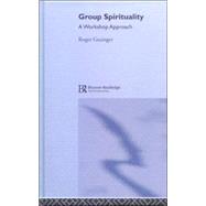 Group Spirituality: A Workshop Approach by Grainger; Roger, 9781583919163