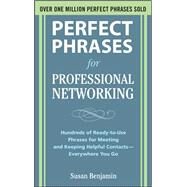 Perfect Phrases for Professional Networking: Hundreds of Ready-to-Use Phrases for Meeting and Keeping Helpful Contacts  Everywhere You Go by Benjamin, Susan, 9780071629164