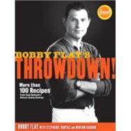Bobby Flay's Throwdown! More Than 100 Recipes from Food Network's Ultimate Cooking Challenge: A Cookbook by Flay, Bobby; Banyas, Stephanie; Garron, Miriam, 9780307719164