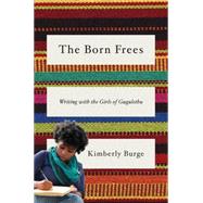 The Born Frees Writing with the Girls of Gugulethu by Burge, Kimberly, 9780393239164