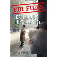 Catching a Russian Spy by Denson, Bryan, 9781250199164