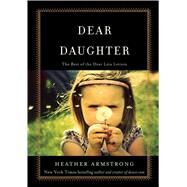 Dear Daughter The Best of the Dear Leta Letters by Armstrong, Heather B., 9781501109164
