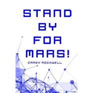 Stand by for Mars! by Rockwell, Carey, 9781523749164