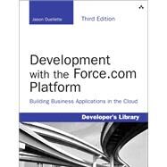 Development with the Force.com Platform Building Business Applications in the Cloud by Ouellette, Jason, 9780321949165