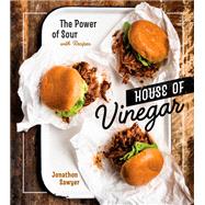 House of Vinegar The Power of Sour, with Recipes [A Cookbook] by Sawyer, Jonathon, 9780399579165