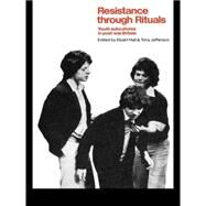Resistance Through Rituals : Youth Subcultures in Post-War Britain by Jefferson; Tony, 9780415099165