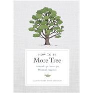 How to Be More Tree Essential Life Lessons for Perennial Happiness by Potter Gift; Davidson, Annie, 9780593139165