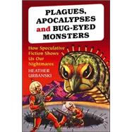 Plagues, Apocalypses and Bug-Eyed Monsters by Urbanski, Heather, 9780786429165