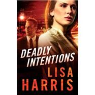 Deadly Intentions by Harris, Lisa, 9780800729165