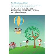 The Adventurous School: Vision, Community and Curriculum for Primary Education in the Twenty-first Century by Reed, Jane; Maskell, Kathy; Allinson, David; Bailey, Rosemary; Bates, Fernanda, 9780854739165