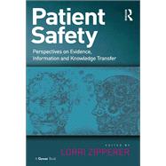 Patient Safety: Perspectives on Evidence, Information and Knowledge Transfer by Zipperer,Lorri;Zipperer,Lorri, 9781138249165