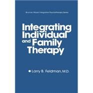 Integrating Individual And Family Therapy by Feldman,Larry B., 9781138869165