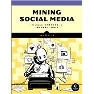 Mining Social Media Finding Stories in Internet Data by Vo, Lam Thuy, 9781593279165