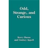 Odd, Strange and Curious by Burns, Kerry; Appell, Lindsey, 9781609109165