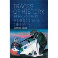 Traces of History Elementary Structures of Race by WOLFE, PATRICK, 9781781689165