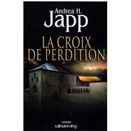 La Croix de perdition by Andrea H. Japp, 9782702139165