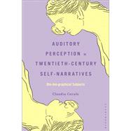 Auditory Perception in Twentieth-Century Self-Narratives by Claudia Cerulo, 9798765139165