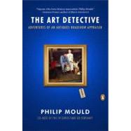 The Art Detective Adventures of an Antiques Roadshow Appraiser by Mould, Philip, 9780143119166